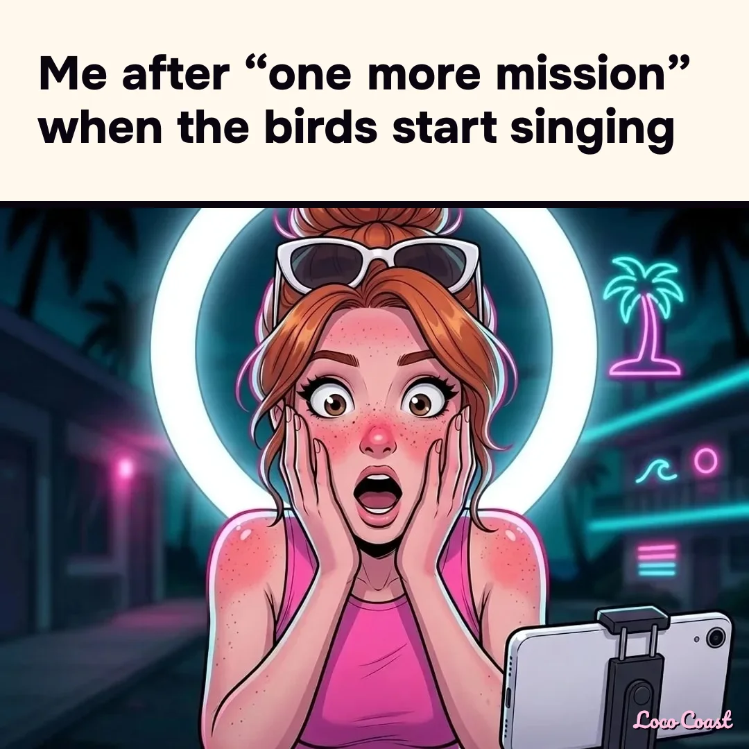 Just one more mission (it's sunrise): Me after “one more mission” when the birds start singing
