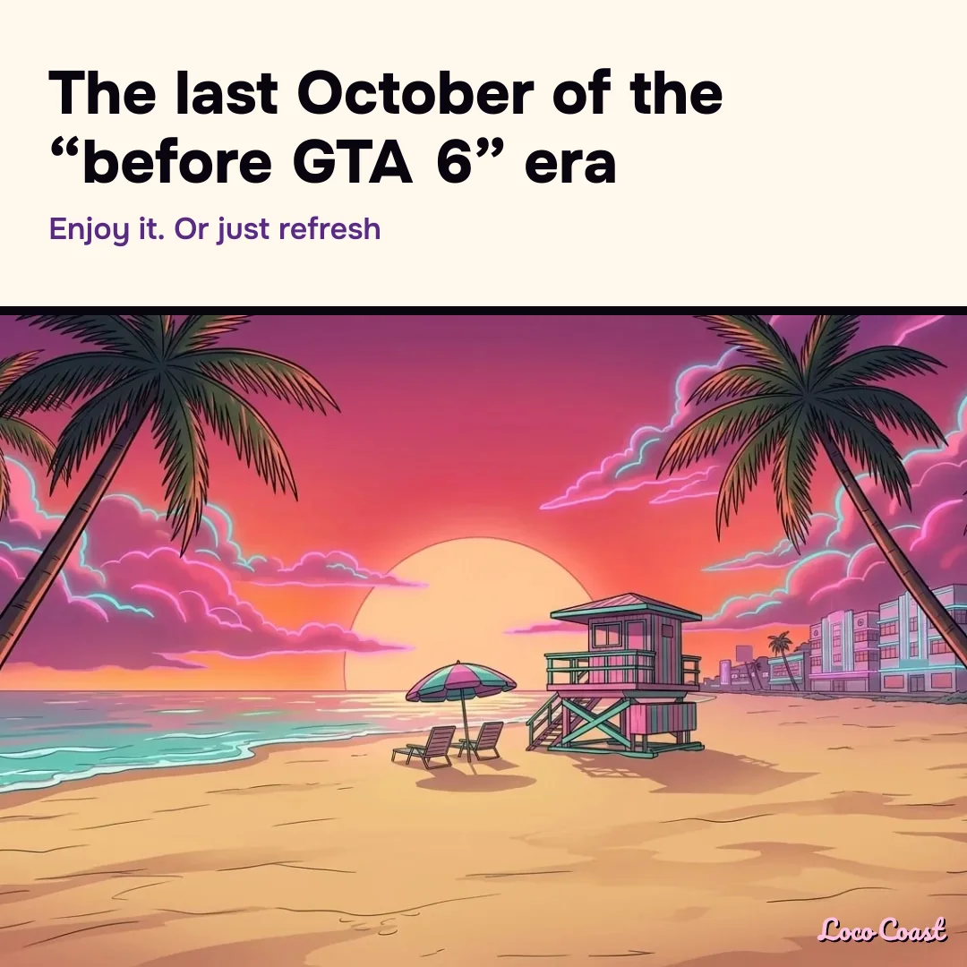 The last October before GTA 6: The last October of the “before GTA 6” era / Enjoy it. Or just refresh