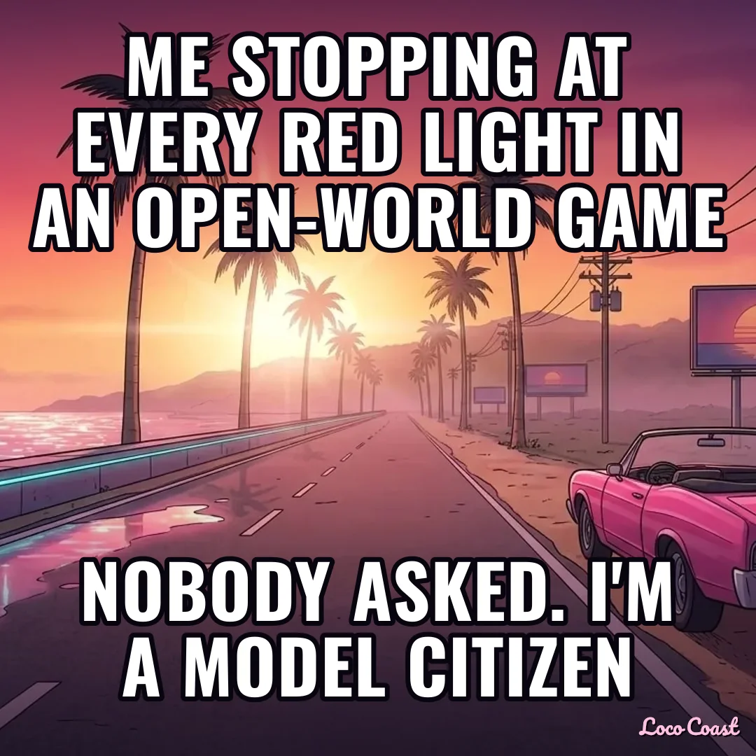 Stopping at red lights in an open-world game: Me stopping at every red light in an open-world game / Nobody asked. I'm a model citizen