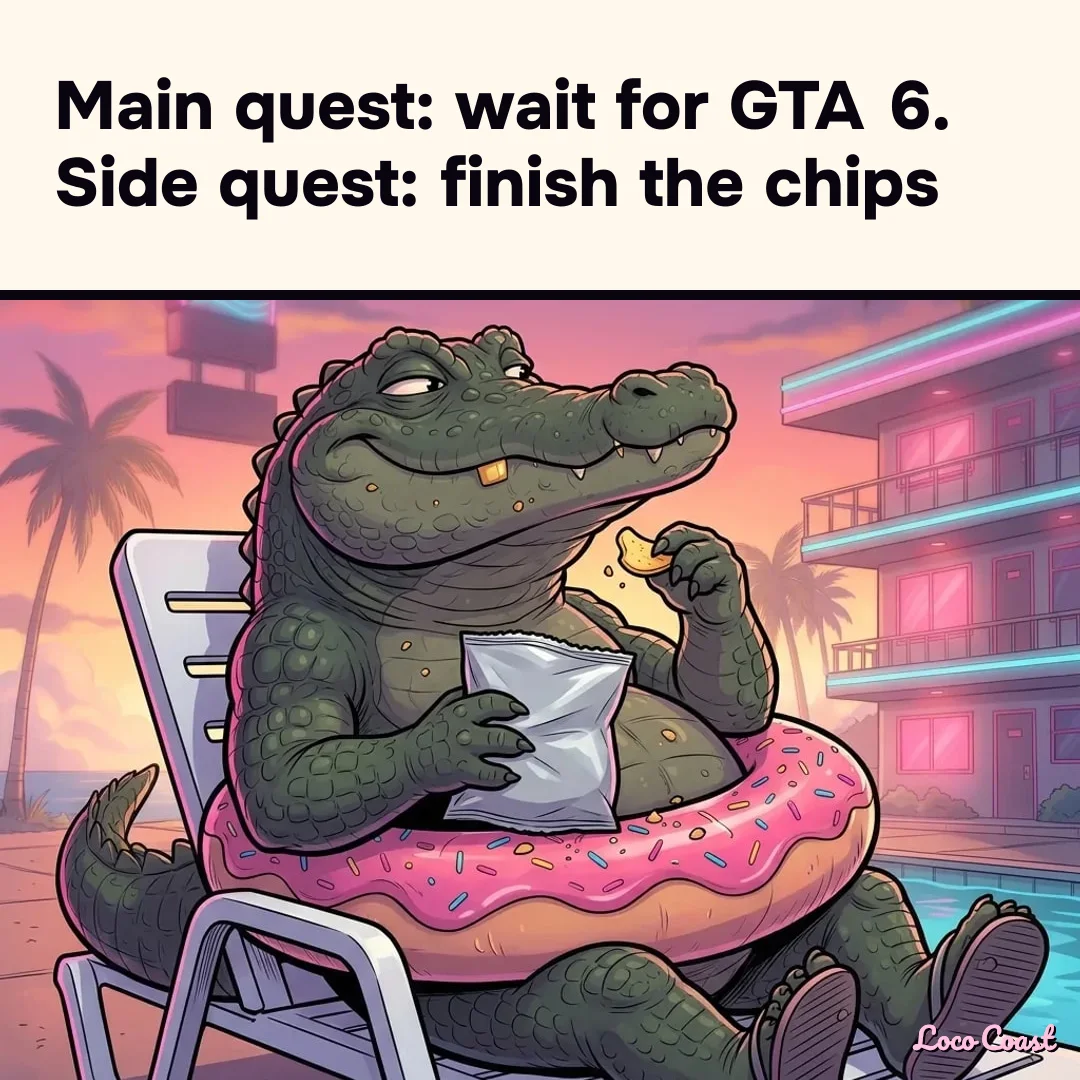 Main quest: wait. Side quest: chips: Main quest: wait for GTA 6. Side quest: finish the chips