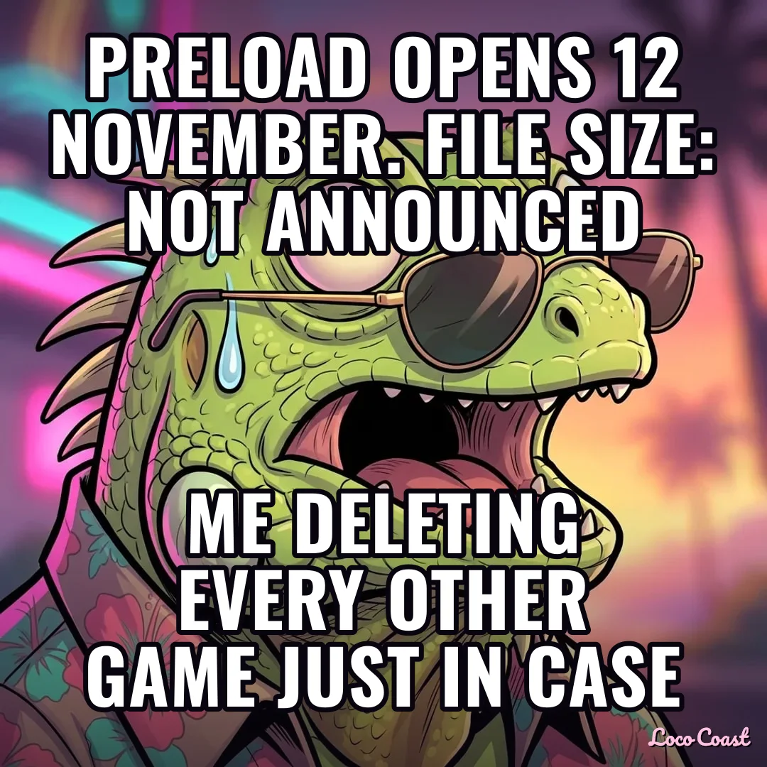 Preload opens 12 November. File size: nobody knows: Preload opens 12 November. File size: not announced / Me deleting every other game just in case