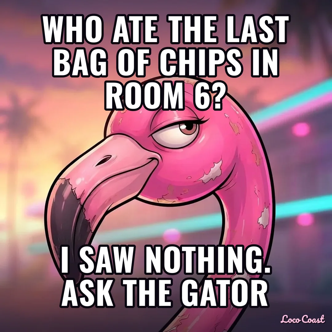 Who ate the last chips in Room 6?: Who ate the last bag of chips in Room 6? / I saw nothing. Ask the gator