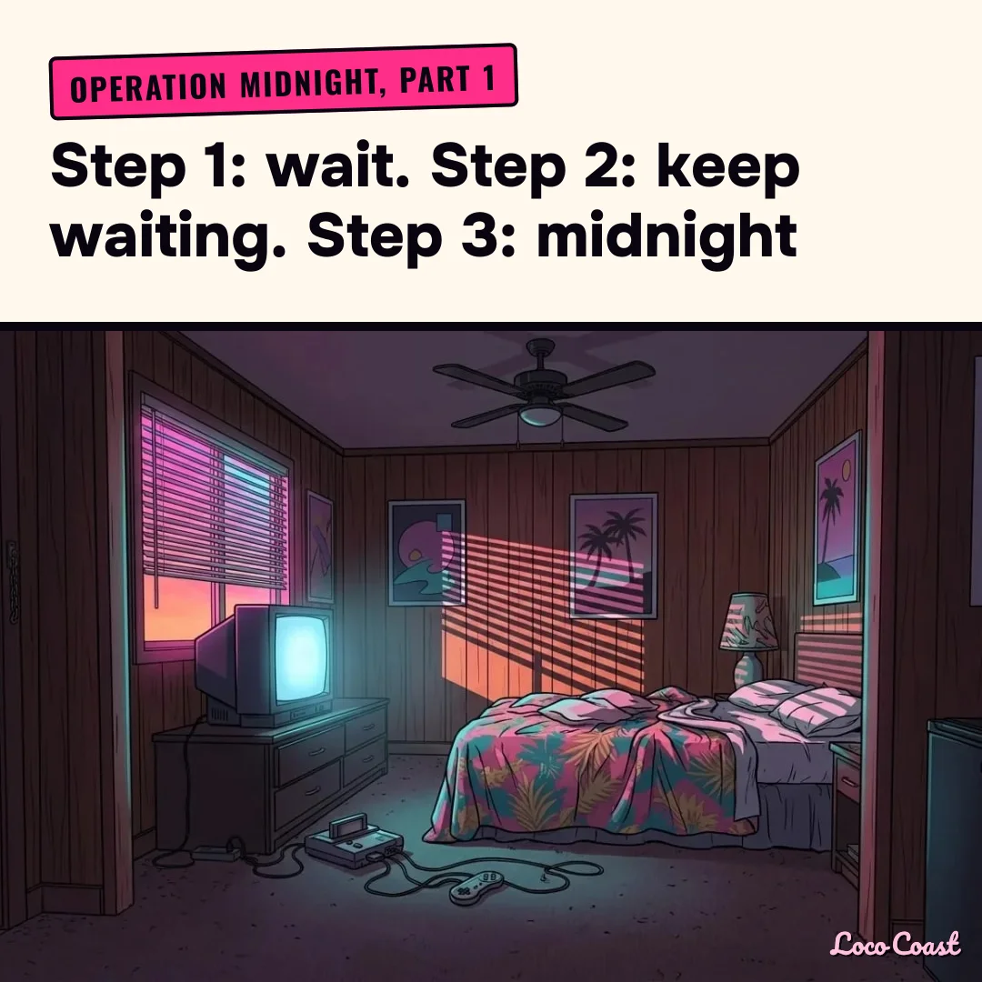 Operation Midnight, part 1: the plan: Operation Midnight, part 1 / Step 1: wait. Step 2: keep waiting. Step 3: midnight